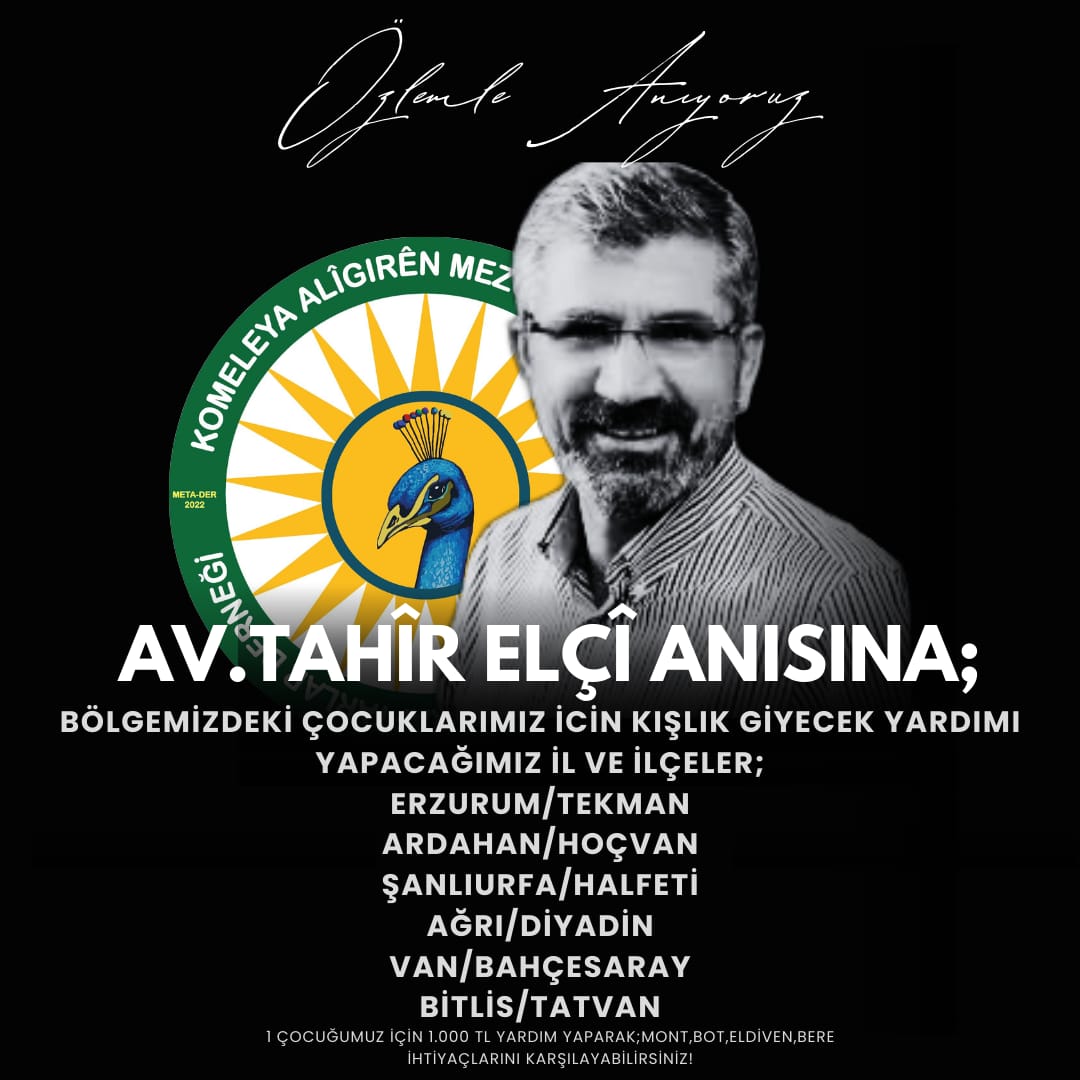 Tahir Elçi Anısına Çocuklar İçin Dayanışma Kampanyası

Bu kış, Erzurum/Tekman
Ardahan/Hoşvan, Bitlis/Tatvan
Ağrı/Diyadin, Urfa/Halfeti ve 
Wan/Bahçesaray'daki çocuklarımızla dayanışma içinde olalım!

Bir çocuğun kışlık ihtiyaçlarını karşılamanın bedeli 1000 TL. Kampanyamız