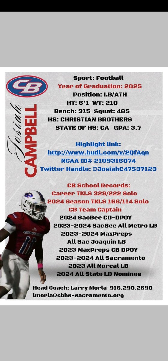 Josiah Campbell 2025 ATH/LB. 6'1 215 GPA 3.75 (@josiahc47537123) on Twitter photo Josiah Campbell Christian Brothers
3 yr Varsity LB/ATH C/o 2025
247 Sports 3 Star Recruit LB
Offers: University of San Diego
<a href="/CoachMorla/">Larry Morla</a> <a href="/Coach_MHansen/">Miles Hansen</a>
<a href="/BrandonHuffman/">Brandon Huffman</a> <a href="/dlinevids1/">DLineVids</a>
<a href="/SacBee_JoeD/">Joe Davidson</a> <a href="/WCPSacramento/">West Coast Preps Sacramento</a>
<a href="/NorCal_Football/">NorCal Football Guys</a> <a href="/PremierPrepsNMP/">Nick Pecoraro</a>
<a href="/CoachTedmon/">Scott Tedmon</a> <a href="/AndrewSFlorio/">Andrew Florio</a> Josiah Campbell Christian Brothers
3 yr Varsity LB/ATH C/o 2025
247 Sports 3 Star Recruit LB
Offers: University of San Diego
<a href="/CoachMorla/">Larry Morla</a> <a href="/Coach_MHansen/">Miles Hansen</a>
<a href="/BrandonHuffman/">Brandon Huffman</a> <a href="/dlinevids1/">DLineVids</a>
<a href="/SacBee_JoeD/">Joe Davidson</a> <a href="/WCPSacramento/">West Coast Preps Sacramento</a>
<a href="/NorCal_Football/">NorCal Football Guys</a> <a href="/PremierPrepsNMP/">Nick Pecoraro</a>
<a href="/CoachTedmon/">Scott Tedmon</a> <a href="/AndrewSFlorio/">Andrew Florio</a>