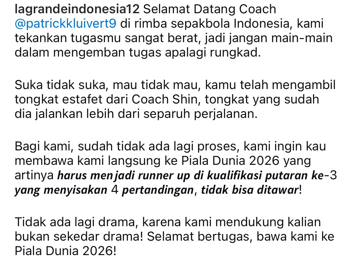 Pesan La Grande Indonesia untuk Kluivert :

" Bagi kami, sudah tidak ada lagi proses, kami ingin kau membawa kami langsung ke Piala dunia 2026 yang artinya harus menjadi runner up di kualifikasi putaran ke-3 yang menyisakan 4 pertandingan, TIDAK BISA DITAWAR! " ‼️