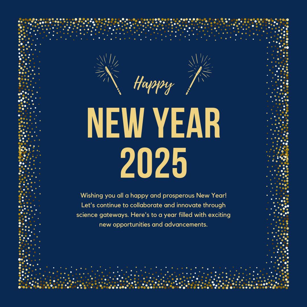 Wishing you all a happy and prosperous New Year! Let's continue to collaborate and create next-generation science gateways. Here's to a year filled with exciting new opportunities and advancements. 

Happy New Year from the Science Gateways community! 🎉