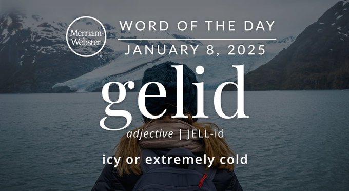 Merriam-Webster Word of the Day January 8, 2025 'gelid' adjective  JELL-id "icy or extremely cold" Background Image: Someone hiking in the tundra