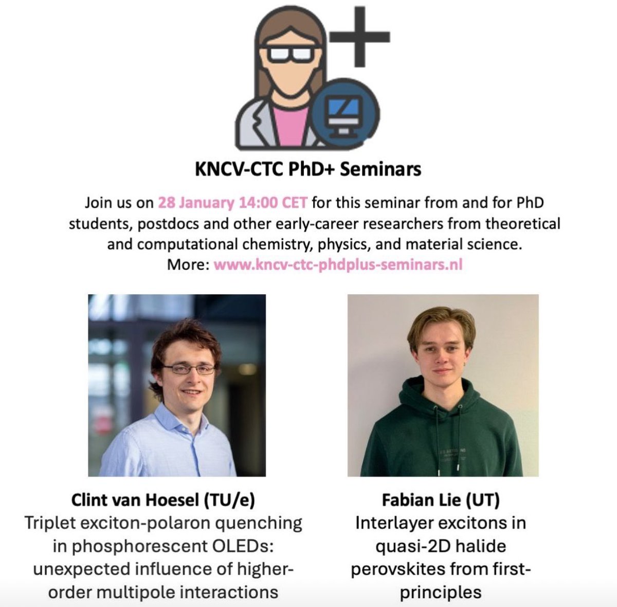 Ioana M. Ilie - @biosim-lab.bsky.social (@ioana_ilie_uva) on Twitter photo To celebrate the debut of 2025, it's my pleasure to announce the next edition of our online PhD+ seminar series with talks by <a href="/ClintvanHoesel/">Clint van Hoesel</a> from <a href="/TUeindhoven/">TU Eindhoven</a> and Fabian Lie from <a href="/UTwente/">University of Twente (inactive)</a>.
Subscribe for the Zoom kncv-ctc-phdplus-seminars.nl
@linnleppert <a href="/ChemThanja/">ThanjaAstroChem</a> <a href="/IvoFilot/">Ivo Filot</a> <a href="/AMOtijs/">Tijs Karman</a> To celebrate the debut of 2025, it's my pleasure to announce the next edition of our online PhD+ seminar series with talks by <a href="/ClintvanHoesel/">Clint van Hoesel</a> from <a href="/TUeindhoven/">TU Eindhoven</a> and Fabian Lie from <a href="/UTwente/">University of Twente (inactive)</a>.
Subscribe for the Zoom kncv-ctc-phdplus-seminars.nl
@linnleppert <a href="/ChemThanja/">ThanjaAstroChem</a> <a href="/IvoFilot/">Ivo Filot</a> <a href="/AMOtijs/">Tijs Karman</a>