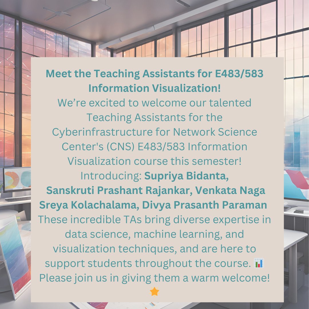 cnscenter's tweet image. 📢Meet the Teaching Assistants for E483/583: Supriya Bidanta, Sanskruti Prashant Rajankar, Venkata Naga Sreya Kolachalama, Divya Prasanth Paraman.Please join us in giving them a warm welcome! #Team #InformationVisualization #DataScience #TeachingExcellence @IULuddy @katycns