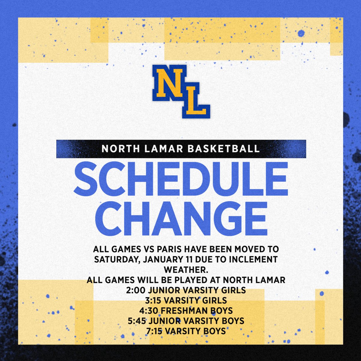All games vs. Paris High are rescheduled to Saturday, Jan. 11 at North Lamar due to weather concerns.

🕒 Game Times:

2:00 PM: JV Girls
3:15 PM: Varsity Girls
4:30 PM: Freshman Boys
5:45 PM: JV Boys
7:15 PM: Varsity Boys
🏀 Gates open at 1:30 PM