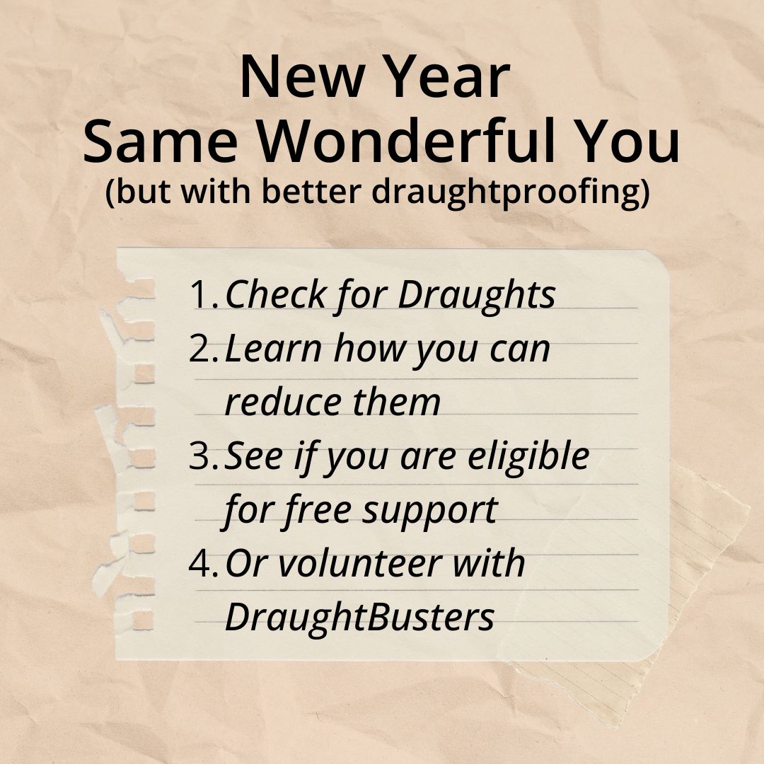 New Year, Same Wonderful You!
(but let's make it with better draughtproofing).
Wishing all our DraughtBusters community a less draughty 2025. Find out more at draughtbusters.net 
#draughtproofing #icyweather #rdguk #ReadingUK #EnergyPoverty