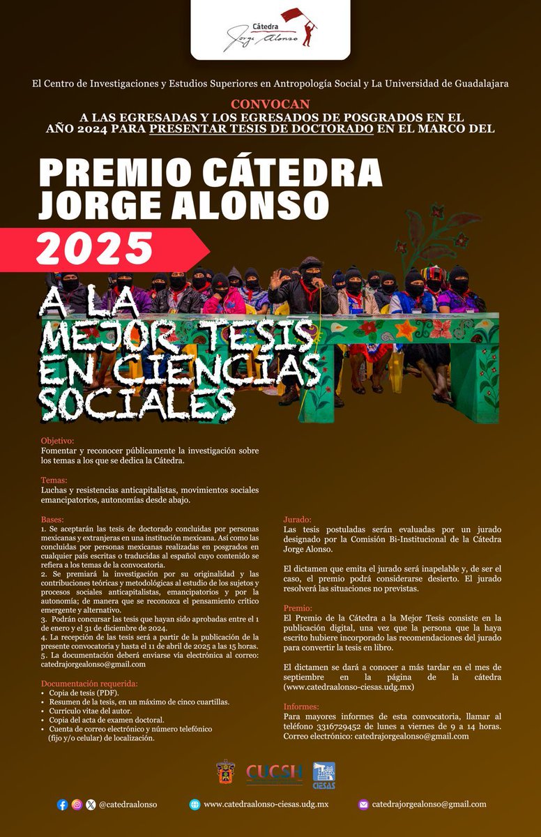 Convocatoria 2025 del Premio Cátedra Jorge Alonso
Dirigida a los mejores trabajos de doctorado en ciencias sociales en las siguientes temáticas: Movimientos sociales emancipatorios; luchas y resistencias anticapitalistas y autonomías desde abajo.
Bases: bit.ly/PremioCJA2025