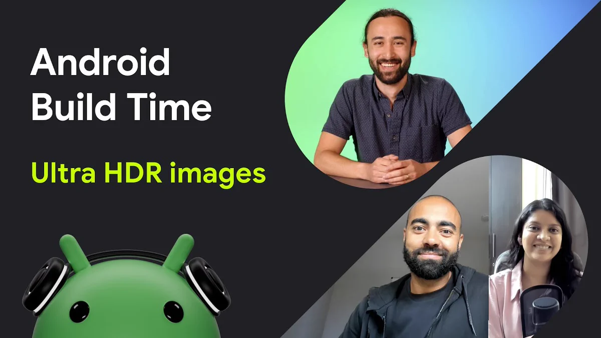 Android Build Time Ultra HDR Images video thumbnail feating the three speakers 