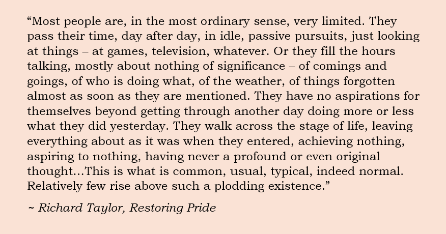 Richard Taylor - "Most people are, in the most ordinary sense, very limited..."