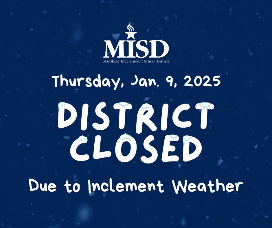 Due to the predicted inclement weather and for the consideration of our students and staff, Mansfield ISD will be closed on Thursday, Jan. 9. 

Decisions about any further changes in school scheduling will be made on
More info: bit.ly/MISDWeather

#MansfieldISD #MISD