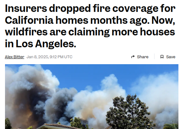 Prepare for news stories about "evil insurers" that don't tell the whole story.

Proposition 103 in California makes it illegal to accurately price fire insurance. Insurers can only use historical data, not projections.

So insurers did the rational thing: they dropped customers