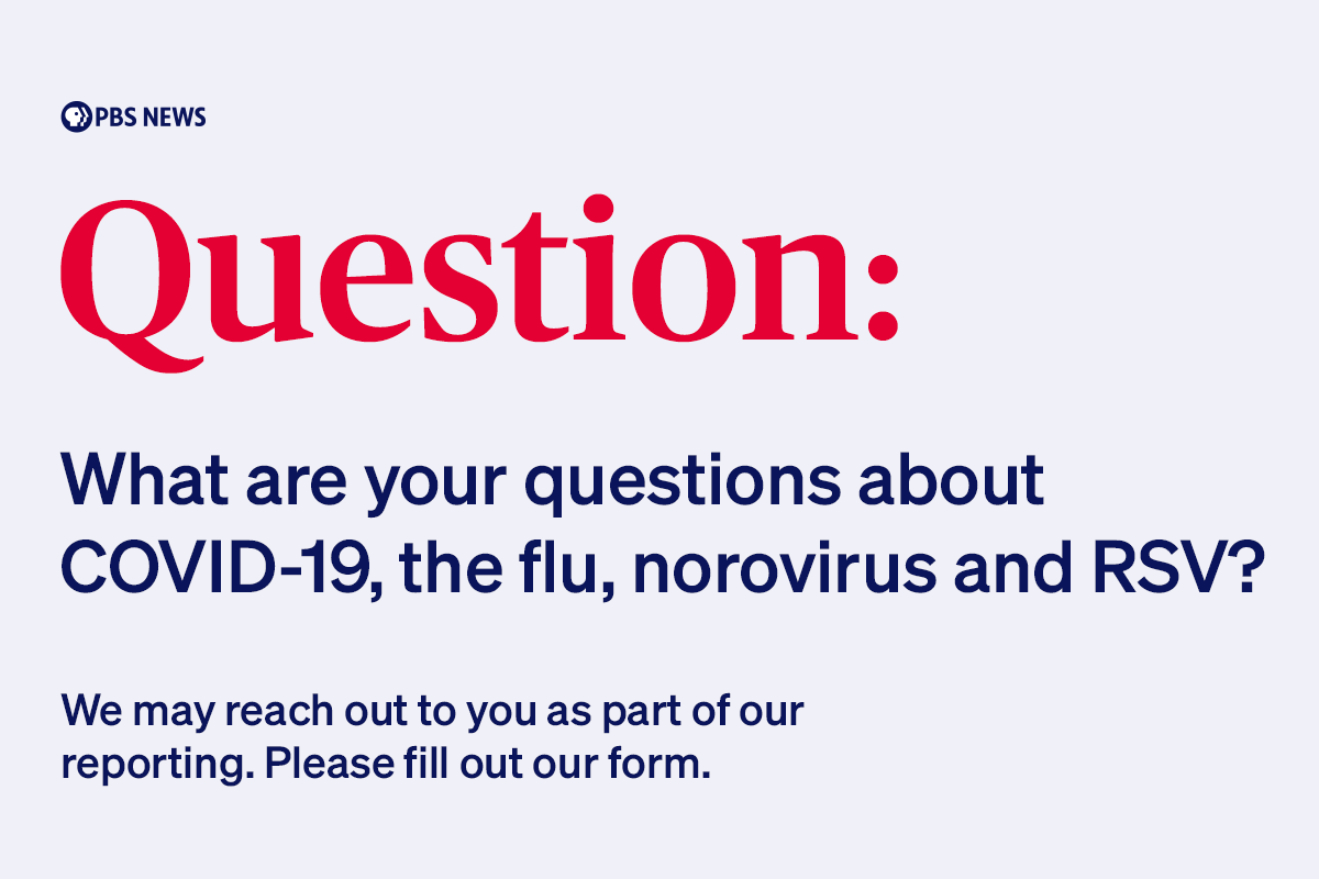 NewsHour's tweet image. What are your questions about COVID-19, the flu, norovirus and RSV? 

Submit your questions here for an upcoming segment: bit.ly/3WetPQu