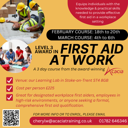 THREE DAY FIRST AID AT WORK LEVEL 3 QUALIFICATION - COURSES IN FEBRUARY AND MARCH IN STOKE
🗓️ FEBRUARY COURSE: 18th–20th
🗓️ MARCH COURSE: 4th–6th
📍 Venue: Acacia Training, Stoke-on-Trent, ST4 8GB
💷 Cost: £225 per person
📧 Contact: cherylw@acaciatraining.co.uk  01782 646346