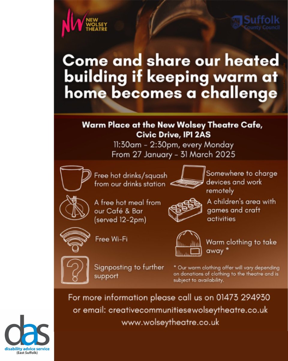 Disability Advice Service (East Suffolk) (@daseastsuffolk) on Twitter photo The <a href="/NewWolsey/">New Wolsey Theatre</a> will be offering a #WarmPlace, every Monday from next week (27th January), through to 31st March from 11:30am – 2:30pm.
#Freehotdrinks, a meal & #warmth for anyone/family. If you're struggling, we're here for any type of #disabilityadvice: daseastsuffolk.org/contact The <a href="/NewWolsey/">New Wolsey Theatre</a> will be offering a #WarmPlace, every Monday from next week (27th January), through to 31st March from 11:30am – 2:30pm.
#Freehotdrinks, a meal & #warmth for anyone/family. If you're struggling, we're here for any type of #disabilityadvice: daseastsuffolk.org/contact