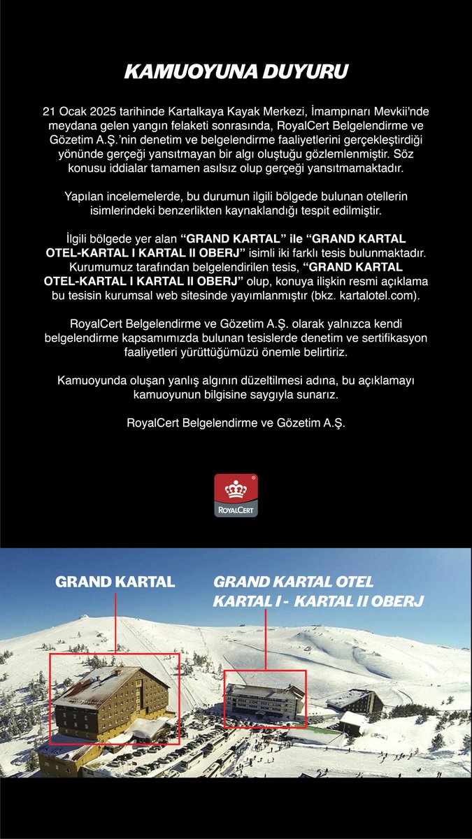 78 kişinin öldüğü yangında Grand Kartal Otel'i denetlediği iddia edilen RoyalCert şirketinden açıklama geldi. Söz konusu iddialar net bir dille yalanlanırken şu ifadelere yer verildi;

"21 Ocak 2025 tarihinde Kartalkaya Kayak Merkezi, İmampınarı Mevkii’nde meydana gelen yangın
