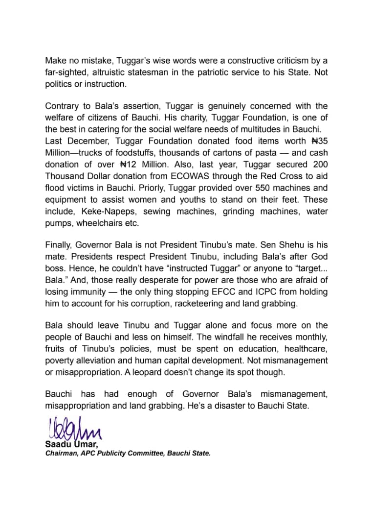 "Governor <a href="/SenBalaMohammed/">Senator Bala A. Mohammed</a>'s mordacious press release on <a href="/YusufTuggar/">Hon. Yusuf Maitama Tuggar</a> was nothing but panegyrical rhetoric indulging in lies and absurdly exaggerated phoney "noteworthy achievements." The unimpressed people of Bauchi are not buying it."

APC Bauchi State Chapter.