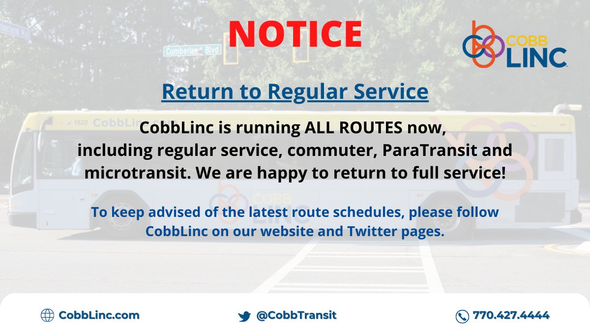 Attention All CobbLinc Patrons:

CobbLinc is running ALL ROUTES now,
including regular service, commuter, ParaTransit and microtransit. We are happy to return to full service!

To keep advised of the latest route schedules, please follow CobbLinc on our website and Twitter pages.