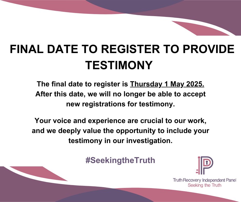 Truth Recovery Independent Panel (@truthpanel_ni) on Twitter photo 📢| The final date to register to provide testimony to the Panel is Thursday 1 May 2025.
It is important that your voice is heard. Register now and help us bring the truth to light.
To register:
📞Call us 028 9052 0263, or;
📧Email us at testimony@independentpanel.org.uk 📢| The final date to register to provide testimony to the Panel is Thursday 1 May 2025.
It is important that your voice is heard. Register now and help us bring the truth to light.
To register:
📞Call us 028 9052 0263, or;
📧Email us at testimony@independentpanel.org.uk