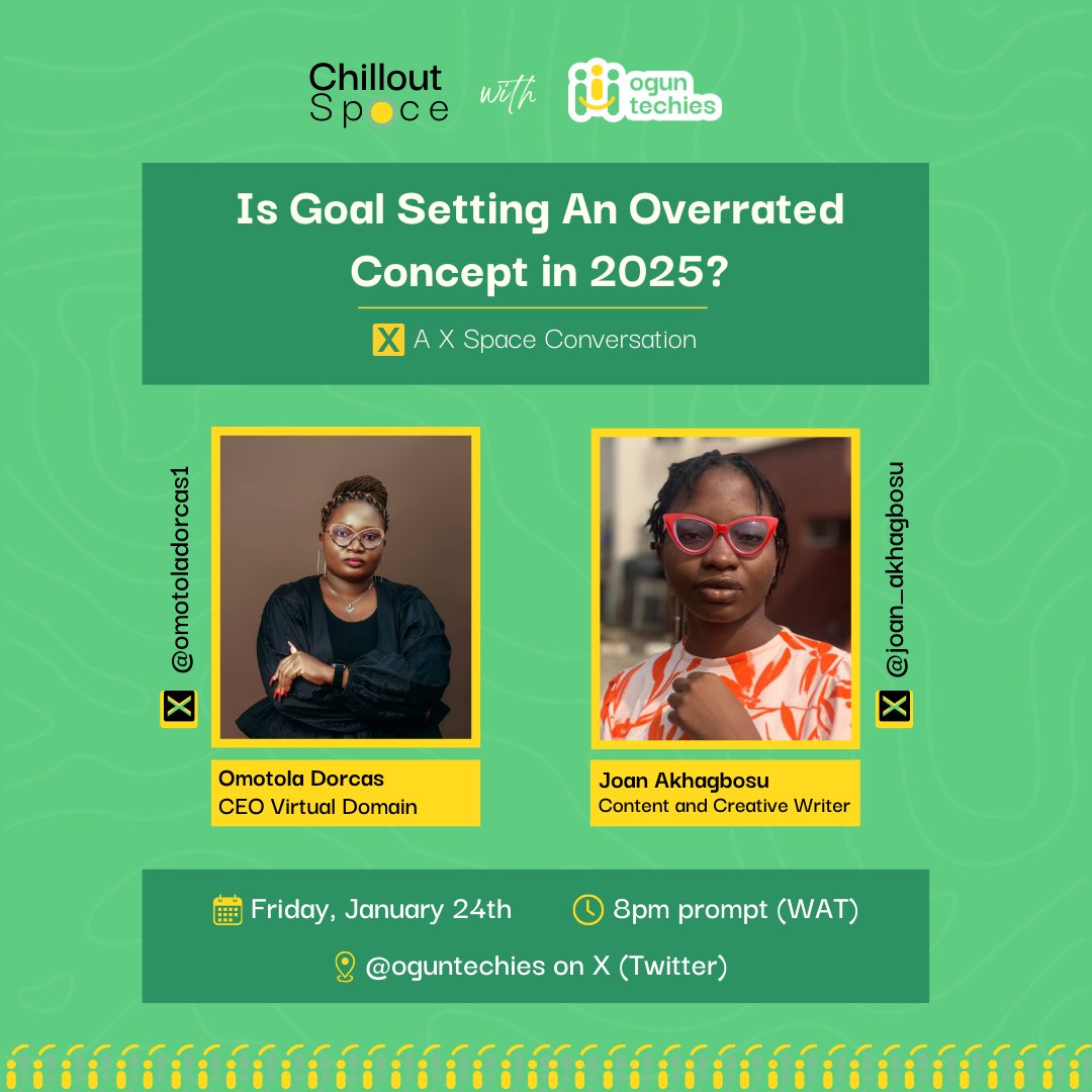OgunTechies's tweet photo. Hey OgunTechies! Happy new year once again🎉

It’s been a while, but we’re back with our first Chillout Space of 2025!

This Friday, join us as Omotola Dorcas @OmotolaDorcas_1  and Joan Akhagbosu @joan_akhagbosu  help us unpack this hot topic: Is Goal Setting Overrated in 2025?

🗓️ Jan 24 | �� 8 PM (WAT) | 📍 @OgunTechies 

Click: https://t.co/S3f185Pqwc to schedule.

Save the date—let’s catch up and learn together!