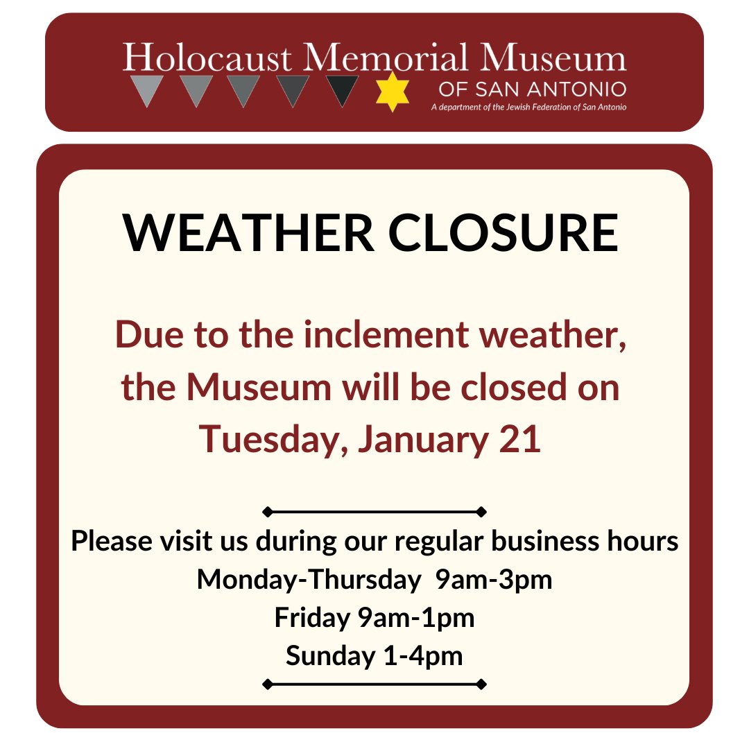 Due to inclement weather, the Holocaust Memorial Museum of San Antonio will be closed on Tuesday, January 21.  We look forward to welcoming you when the icy weather passes.