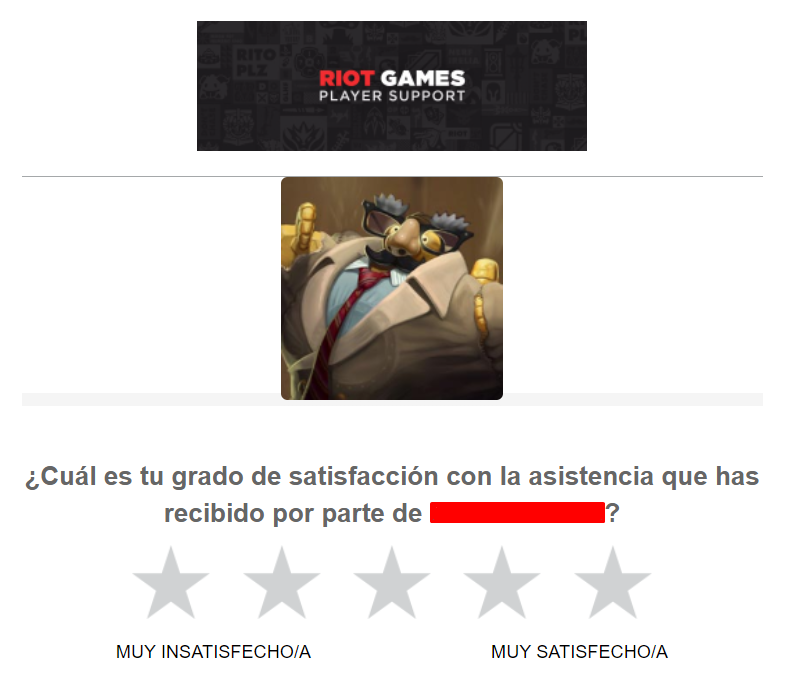 esto acaba de pasar.
pido ayuda para recuperar mi cuenta, me responden riéndose de pereira y se mofan de mí con una foto de un bot que tiene la misma cara de polla que yo.
el soporte de Riot es histórico.