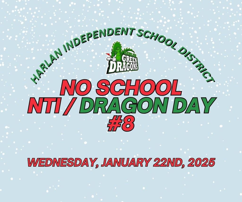 There will be no school for the Harlan Independent School District on Wednesday, January 22nd, 2025. We will observe NTI/Dragon Day #8. 

If you have questions or concerns, please feel free to reach out to your teacher or school.

#FamilyofDragons #MoreThanASchool