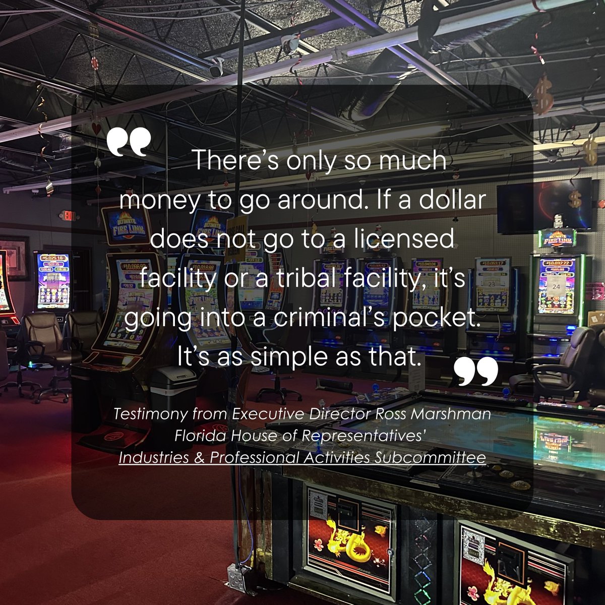 Last week, alongside prosecutors and law enforcement leaders, FGCC Executive Director Ross Marshman provided testimony to the Florida House of Representatives' Industries and Professional Activities Subcommittee regarding illegal gaming and existing statutory classifications.