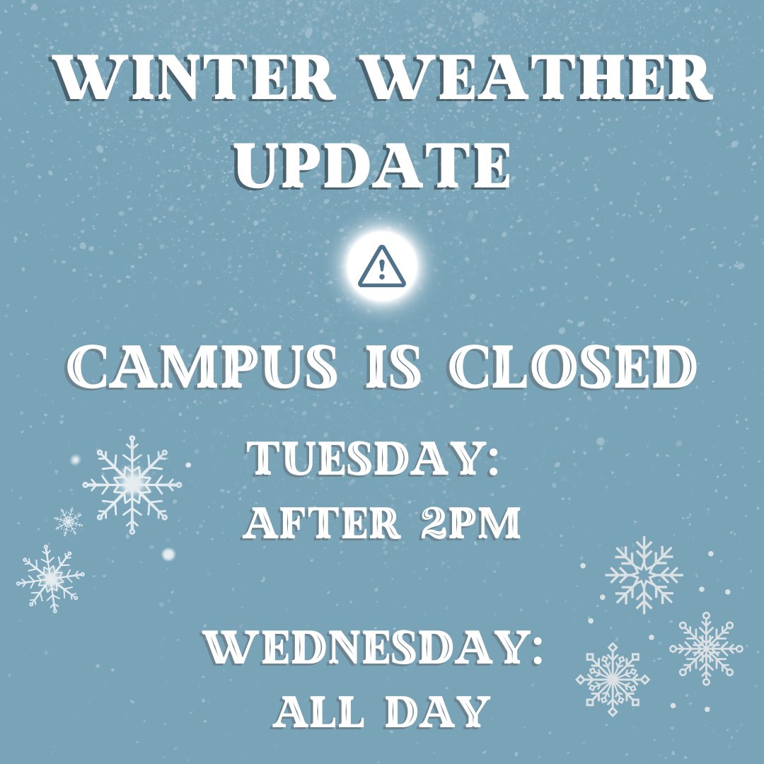 Due to the approaching winter weather, campus will close on Tuesday at 2pm and will remain closed all day on Wednesday. Most classes will be held virtually, but check with your professor on specifics regarding your class. Stay safe and stay warm!