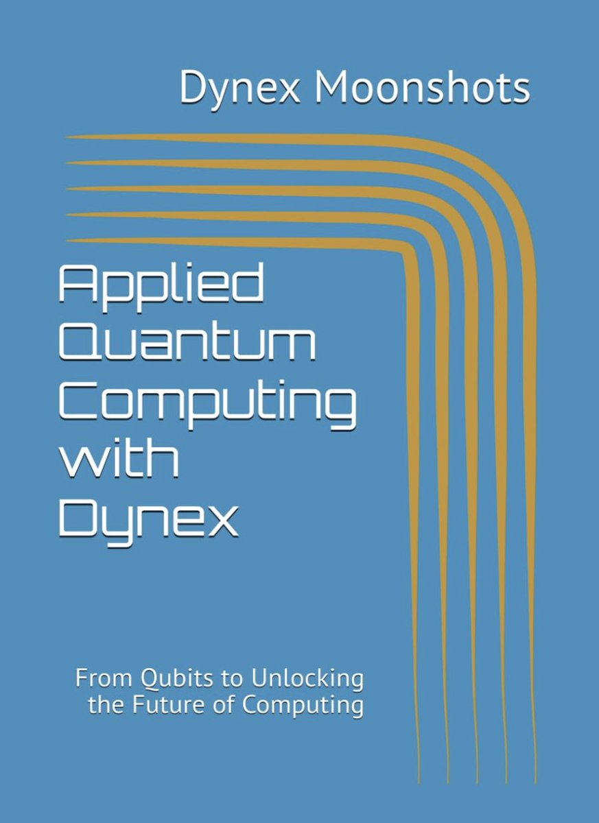 Book Release: Applied Quantum Computing with Dynex: From Qubits to Unlocking the Future of Computing 
Applied Quantum Computing with Dynex is a textbook developed by Dynex Moonshots in collaboration with Dynex to serve as a foundation for establishing an academic program at Sona