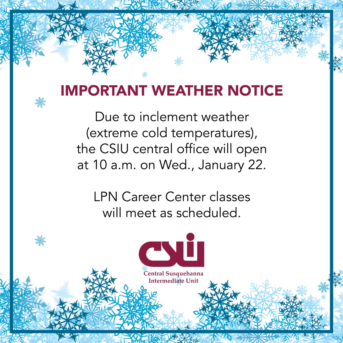 Due to inclement weather (extreme cold temperatures), the CSIU central office will open at 10 a.m. on Wednesday, January 22. 

Central Susquehanna LPN Career Center classes will meet as scheduled.

#staywarm #inclementweather #extremecoldweather