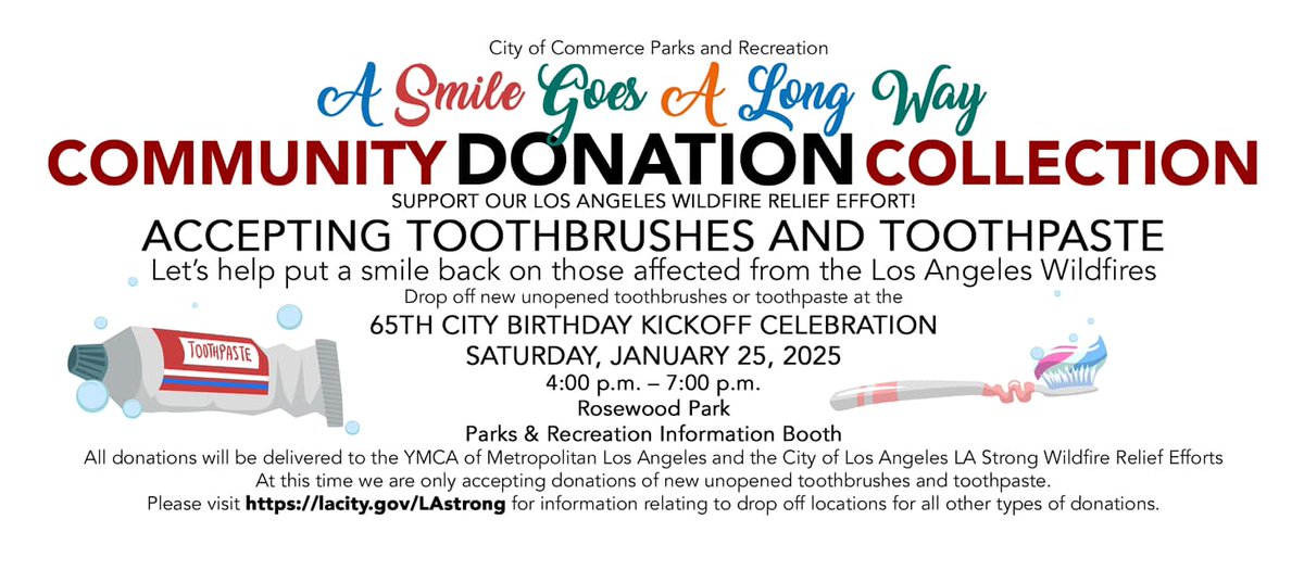 Help us support the Los Angeles wildfire relief efforts by donating toothbrushes 📷 and toothpaste!
 
 📷 When? Saturday, January 25, 2025
 📷 Time? 4:00 PM - 7:00 PM
 📷 Where? Rosewood Park, Parks &amp; Rec Booth
 
 Drop off new, unopened toothbrushes or toothpaste