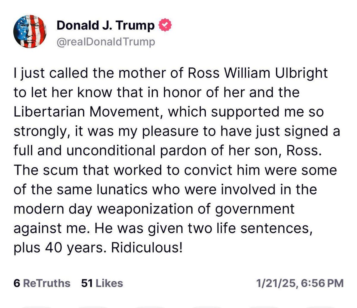 From Truth Social:

<a href="/realDonaldTrump/">Donald J. Trump</a> confirms he has called Lyn Ulbricht to let her know that Ross has received a full &amp; unconditional pardon!

Ross Ulbricht is Free Ross Now!

Thank you so much Donald Trump!
