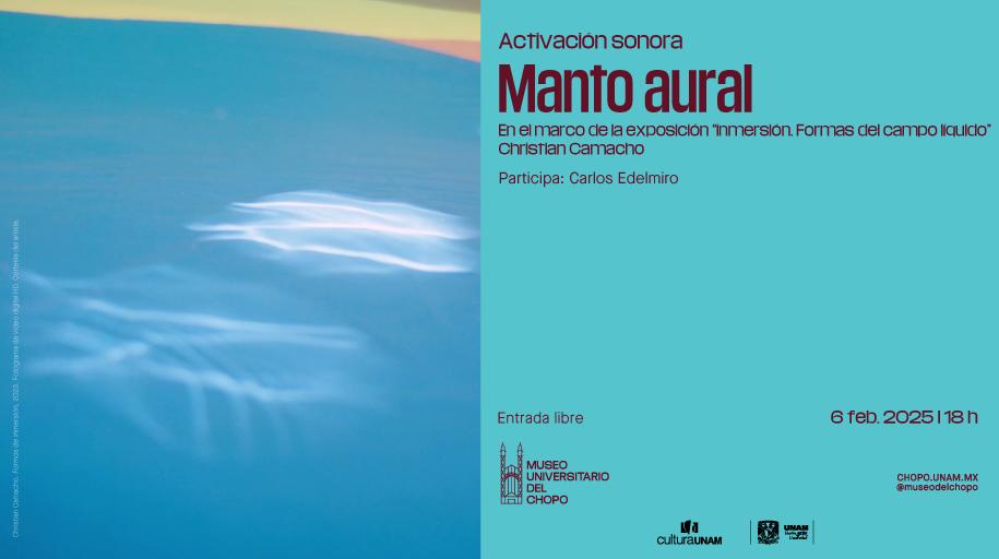 𝑴𝒂𝒏𝒕𝒐 𝒂𝒖𝒓𝒂𝒍
Activación sonora en el marco de la exposición Inmersión. Formas del campo líquido.

📅 Jueves 6 de febrero 2025, 18:00 horas.

Experiencia sonora en vivo que aprovecha el poder del sonido para habitar cada rincón de un espacio, creando una atmósfera