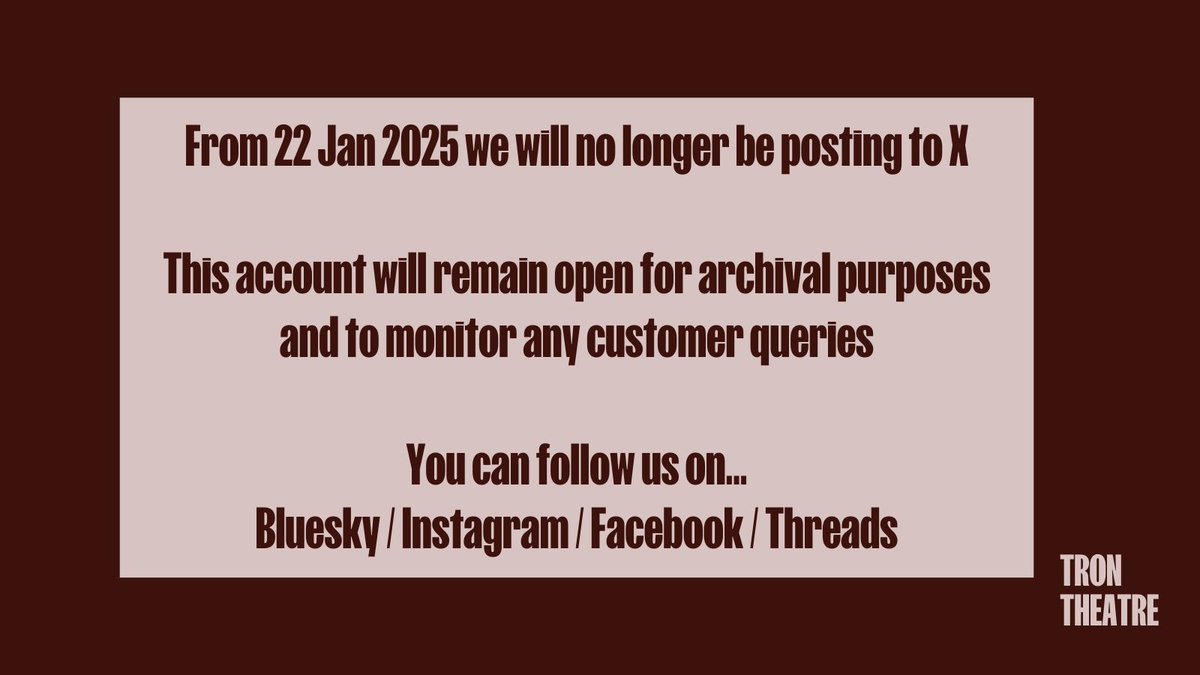 From today (22.1.2025) Tron Theatre are no longer posting to X. 

This account will remain open for archival purposes and to monitor any customer queries. 

To keep up to date with Tron Theatre, you can follow us on Bluesky, Instagram, Facebook and Threads. 

See you there.
