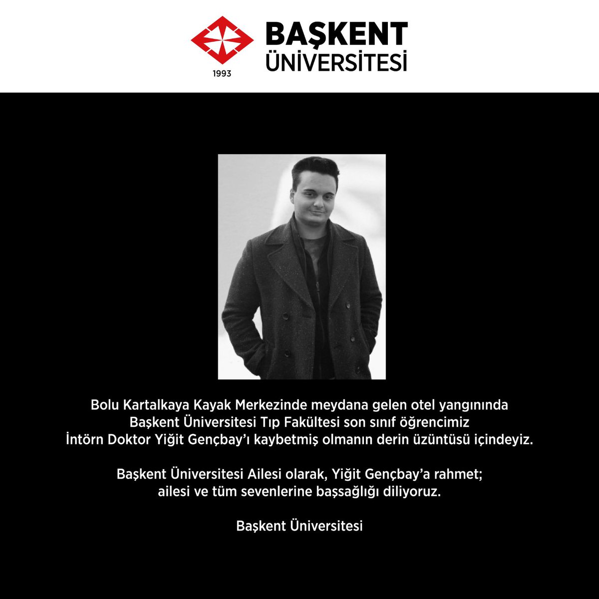 Bolu Kartalkaya Kayak Merkezinde meydana gelen otel yangınında Başkent Üniversitesi Tıp Fakültesi son sınıf öğrencimiz İntörn Doktor Yiğit Gençbay’ı kaybetmiş olmanın derin üzüntüsü içindeyiz. +