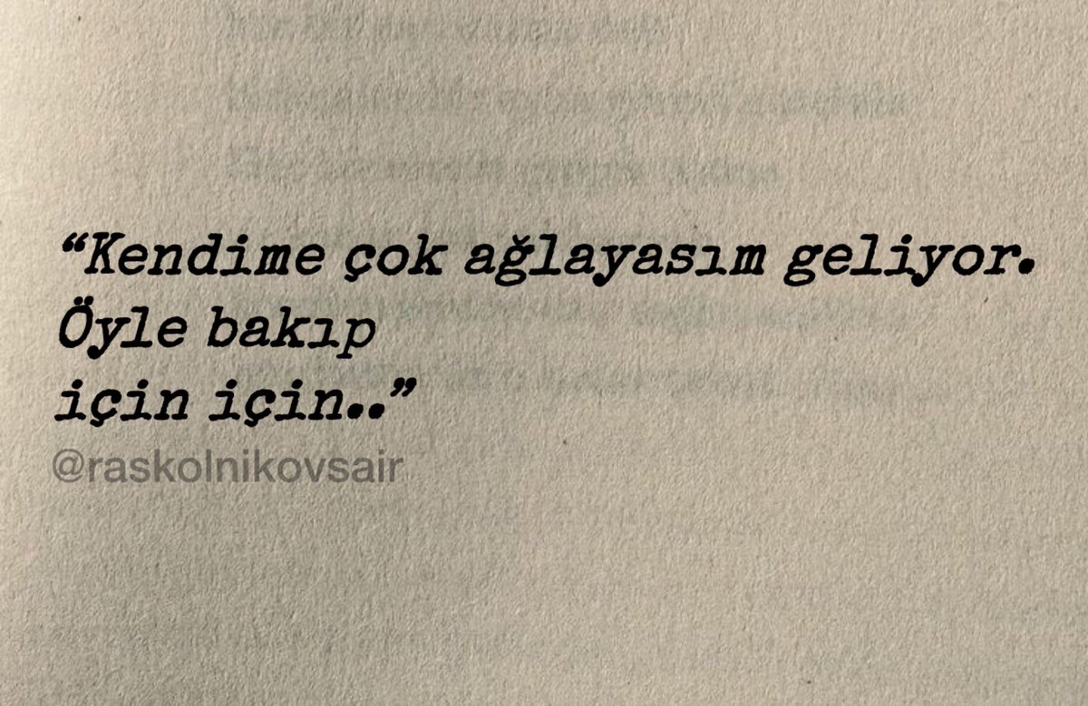 “Kendime çok ağlayasım geliyor.
Öyle bakıp 
için için..”