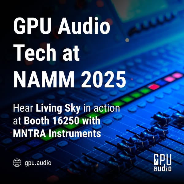 GPU Audio will be attending NAMM in spirit this year - but if you want to hear Living Sky, head over to Booth 16250 and speak to the lovely people at MNTRA Instruments.