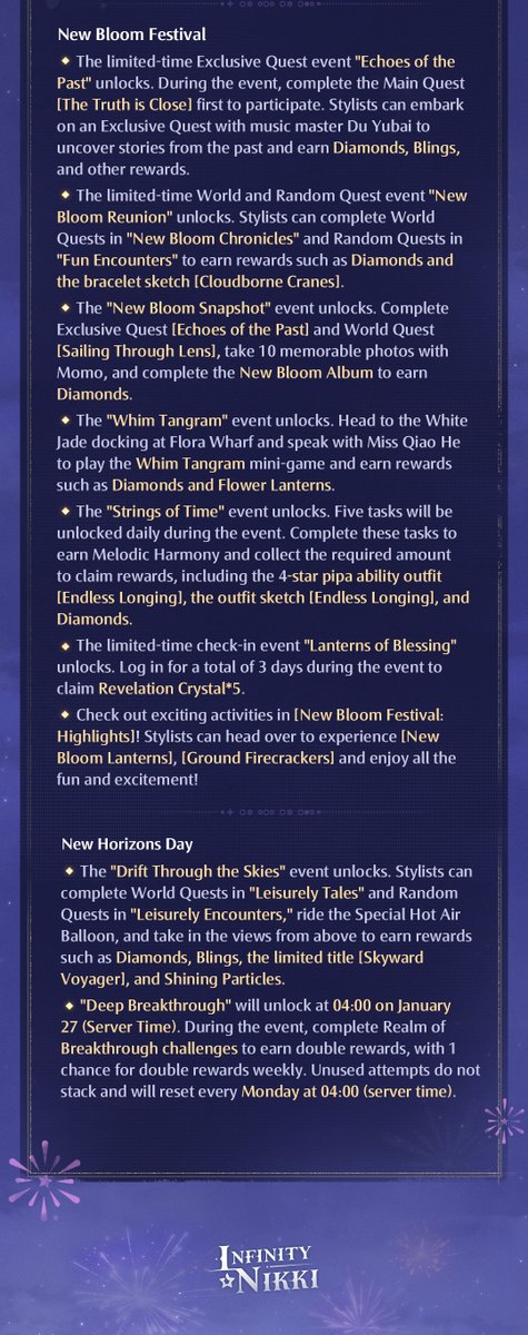 InfinityNikkiEN's tweet photo. Dear Stylists,
Infinity Nikki will undergo a version update from 10:50 to 20:00 on January 23, 2025 (UTC-7). During this period, the game will be inaccessible. Please plan ahead to avoid any unnecessary losses.
📢Please note! The maintenance time will be advanced to 10:50 on January 23（UTC-7）, please remember to properly arrange your game time!

And don't worry, we've got something special for you! This time, the maintenance compensation is extra generous: Diamond*500 and Resonite Crystal*1!

★New Content★
■ Limited-time Resonance events "Skyward Bouquets" and "Fireworks Prelude" unlock.
■ New region "Firework Isles" unlocks, and limited-time events of "Carnival of Fireworks" are available.
■ Limited-time events of "New Bloom Festival" unlock.
■ Limited-time events of "New Horizons Day" unlock.
■ New arrivals are available in the Store and stylists can claim outfits in "Heartfelt Gifts" for free.
■ "The Return of Sovereigns!" event unlocks.
■ Added new "Realm of Eureka" challenges, Eurekas and Whim Fragrances.
...

💡Optimizations Highlight:
■ Optimized the overall experience of the beginner tutorials.
■ Added a special effect indicator for jump landing points.
■ Added Momo's Cloak Compendium.
■ The progress-saving feature has been added to dungeons。
■ Optimized the photo-taking function when Nikki is using the shrinking ability.
■ Optimized precise tracking.
■ Removed the area restrictions for riding. The Whimcycle is no longer limited to Breezy Meadow.
...

There's so much content updated and optimized in version 1.2! Stylists can check the picture below for more details.▼

——
The Coziest Open-World Game
Infinity Nikki Available Now!
➤ Download Now: https://t.co/30AcRL0uSm
➤ Join us on Discord: https://t.co/QvZPw1gJOV
#InfinityNikki