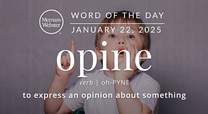 Merriam-Webster Word of the Day January 22, 2025 'verb' | oh-PYNE "to express an opinion about something" Background ImageL A kid talkingm 
