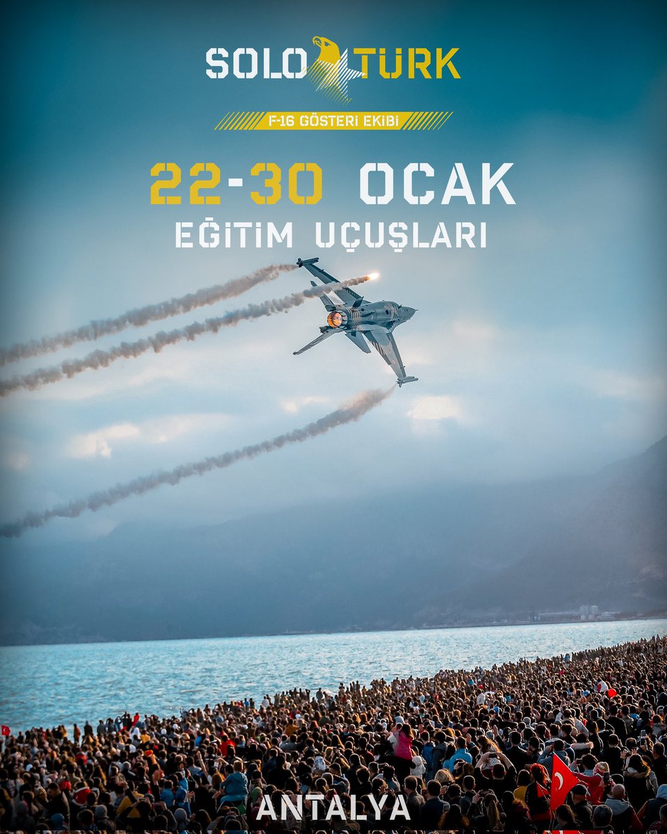 Türk Hava Kuvvetleri’nin göz bebeği SOLOTÜRK, 22-30 Ocak’ta Antalya’da!
24 Ocak:⏰14:00 -14:30
25 Ocak:⏰11:00 - 11:30 / 15:00 - 15:30
26 Ocak:⏰11:00 - 11:30 / 15:00 - 15:30
27 Ocak:⏰10:30 - 11:00 / 14:00 - 14:30
28 Ocak:⏰10:30 - 11:00 / 14:00 - 14:30
29 Ocak:⏰10:30 - 11:00