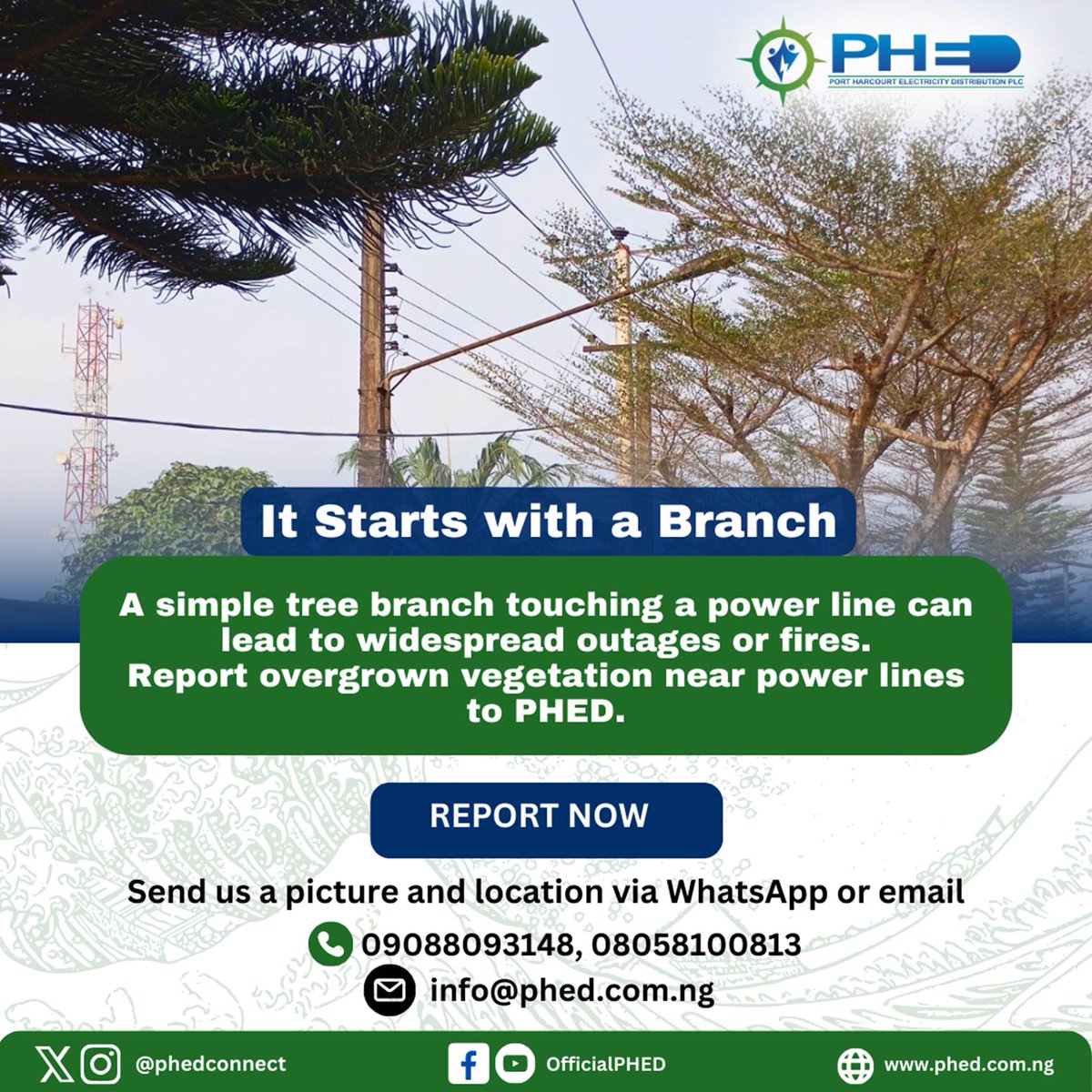 PHEDconnect's tweet photo. A simple tree branch touching a power line can lead to widespread outages or fires.
Report overgrown vegetation near power lines to PHED.

REPORT NOW
Please send us a picture and location via WhatsApp or email at 09088093148, 08058100813, or info@phed.com.ng https://t.co/kcbSHR06yc