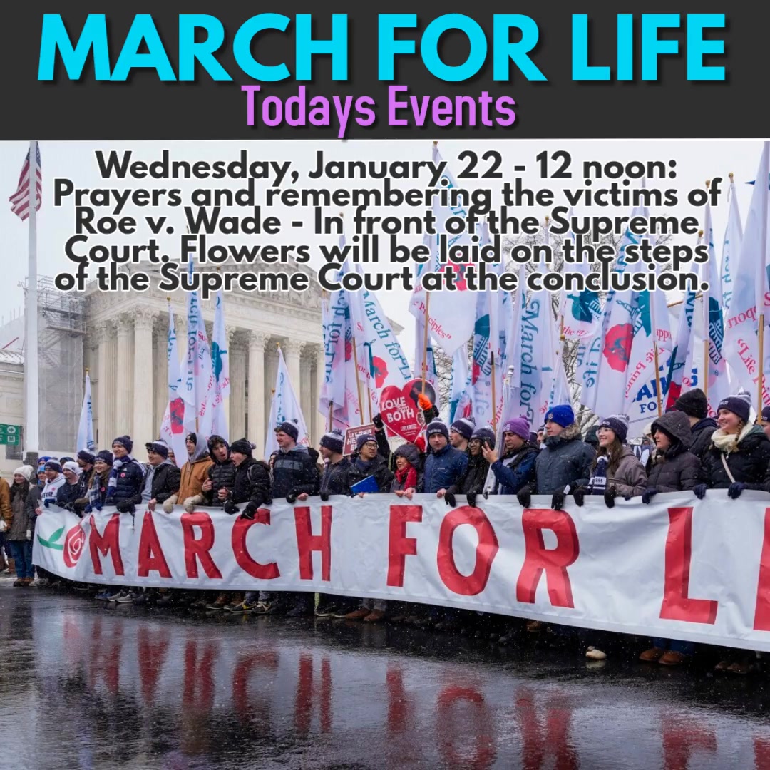 Wednesday, January 22 - 12 noon: Prayers and remembering the victims of Roe v. Wade - In front of the Supreme Court. Flowers will be laid on the steps of the Supreme Court at the conclusion.