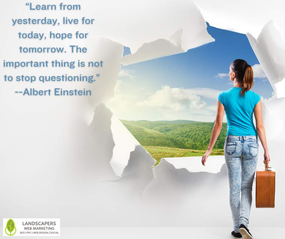 LandscapeMktng's tweet photo. "Learn from yesterday, live for today, hope for tomorrow. The important thing is not to stop questioning." --Albert Einstein #Today #QOTD #Success #MoveForward #Question #Progress https://t.co/fOiNLlmZzb