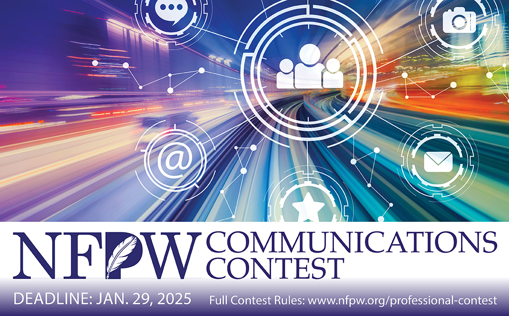 Only a few days left to save $25.  Enter the 2025 NFPW Communications Contest. The deadline is January 29, 2025. Chances are if you communicate for a living, we have a category for you. Visit nfpw.org