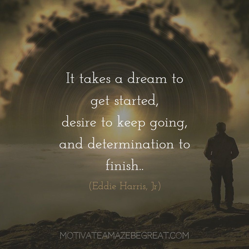 MotivateBeGREAT's tweet image. “It takes a dream to get started, desire to keep going, and determination to finish.”– Eddie Harris, Jr. buff.ly/2Ljj7qh

#DreamToAchieve #KeepGoingStrong #FinishWhatYouStart #FollowForMotivation