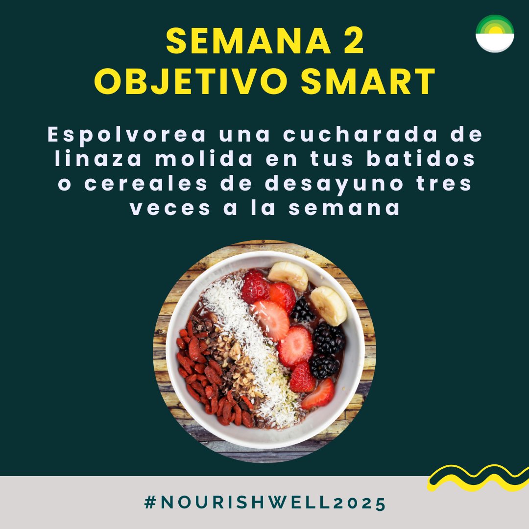 EN: Week 3 goal: Sprinkle one tablespoon of ground flaxseed into your smoothies or breakfast cereals three   times a week. 
____
 
ES: La meta de la semana 3: Espolvorear una cucharada   de linaza molida en tus batidos o cereales tres veces a la semana.