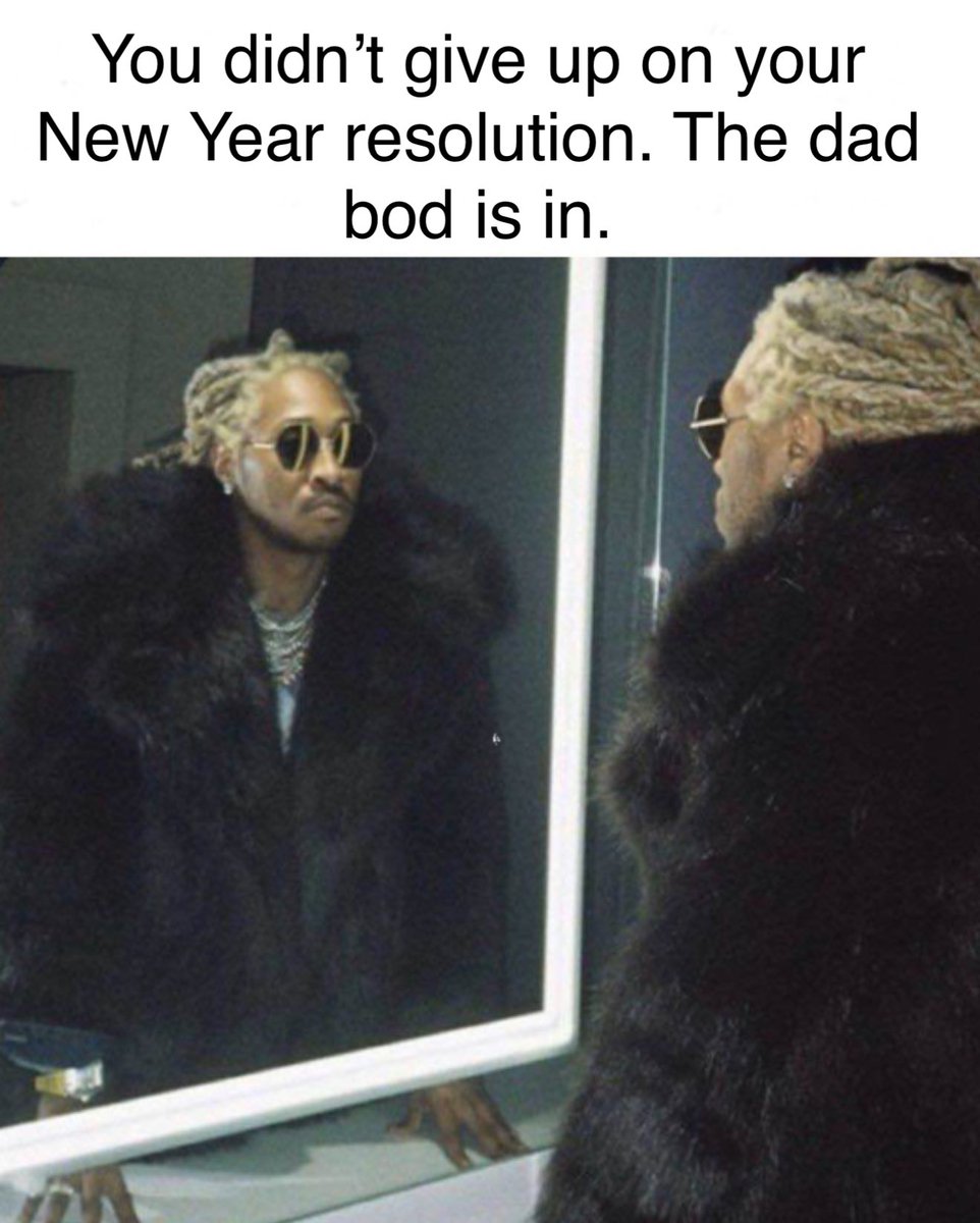 FutureMemes123's tweet image. #NewYearsResolution #ResolutionFail #KeepTrying #DontGiveUp #DadBod #WeightLossJourney #HipHop #HipHopMeme #Future #FutureMemes