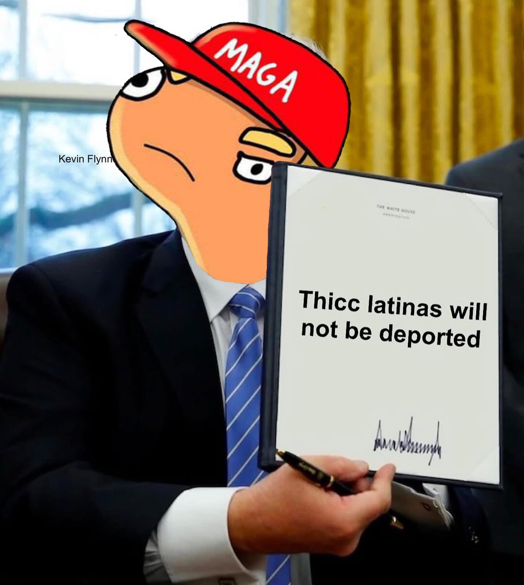 Thicc Latinas will not be deported. 

- Doland J. Tremp