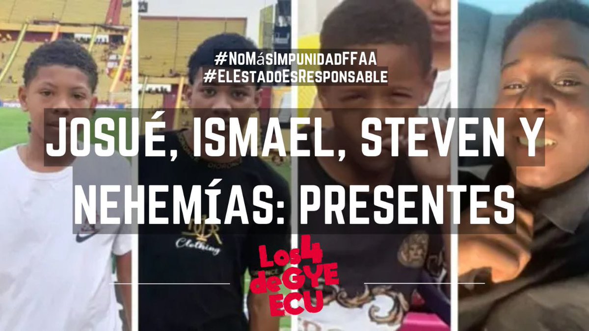 No olvidamos a Ismael, Josué, Steven y Nehemías
No olvidamos que las FFAA los detuvieron arbitrariamente, los torturaron y que son responsables por su desaparición y posterior asesinato.
#ElEstadoEsResponsable
#NoMásImpunidadFFAA
#LosCuatroDeGuayaquilEcuador
