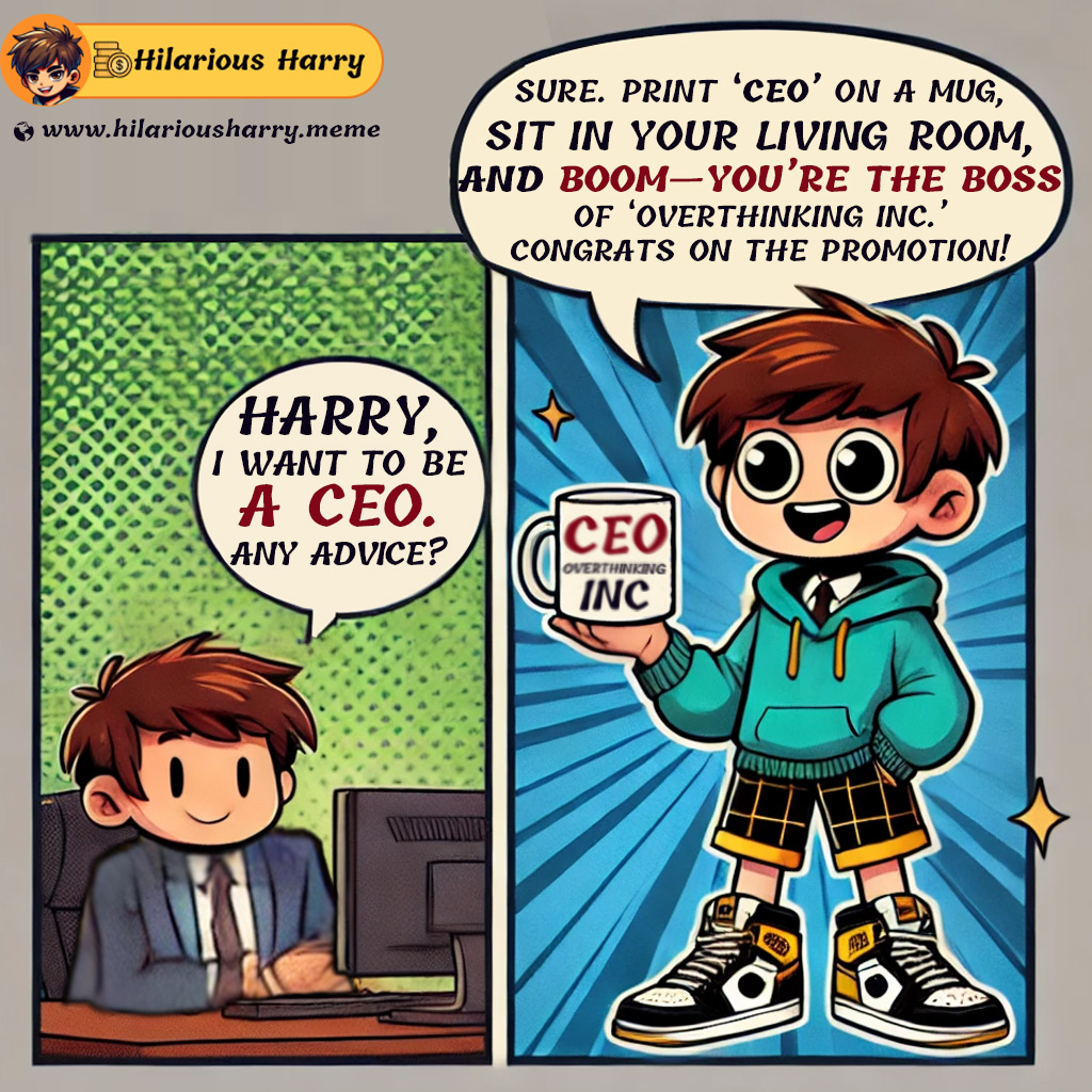 Harry1949231's tweet photo. User: "Harry, I want to be a #CEO. Any advice?"

Harry: "Sure. Print ‘CEO’ on a mug ☕, sit in your living room, and boom 💥 — you’re the boss of ‘Overthinking Inc.’ 🧠💼 Congrats on the promotion! 😂"

TG: https://t.co/exQTDeEf3G
.
.
.
.
#AIroasting #AIchatbot #MemesAI #HilariousHarry #HIHA #MemeCommunity #MemeLife #Memes #HilariousMemes #SarcasmMemes #MemeCoin #CryptoMemes #MemeToken #Crypto #CryptoMarket #CryptoCommunity #Roasting #CryptoNews #Entertainment #memecoin100x #memecoin1000x #cryptogem #cryptoinvestor #RoastingKing #MemeCoins #MemeCoinSeason #MemesDaily