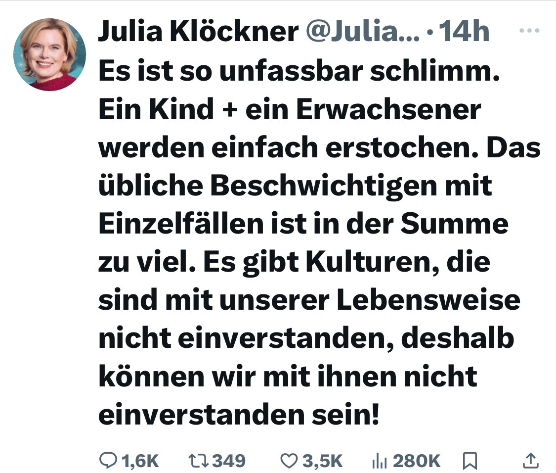 Es gibt keine Kultur auf dieser Welt, die es gutheißt, Kinder oder Erwachsene „einfach“ zu erstechen. 
Was Sie da machen, ist blanke Hetze, Frau <a href="/JuliaKloeckner/">Julia Klöckner</a>! Abstoßend, rassistisch und gefährlich. Schämen Sie sich, ein schlimmes Verbrechen so schamlos zu missbrauchen!